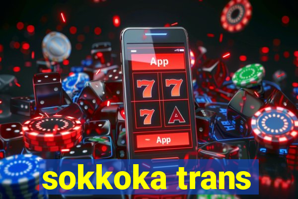 sokkoka trans